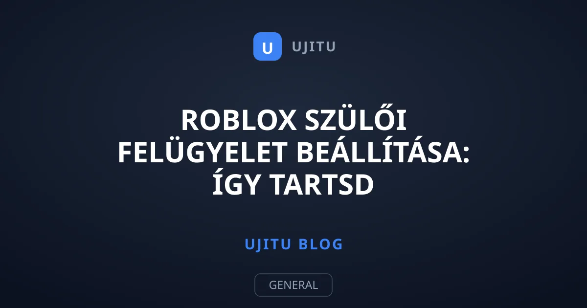 Roblox szülői felügyelet beállítása: Így tartsd biztonságban a gyereket